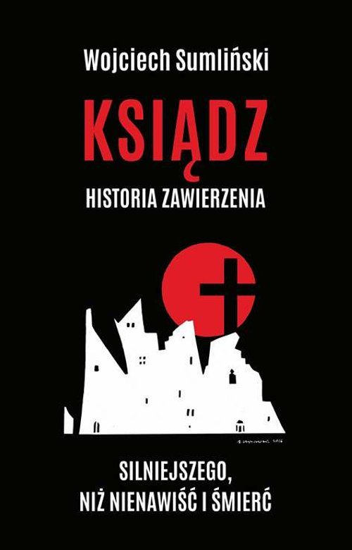 Image of Ksiądz Historia zawierzenia silniejszego niż nienawiść i śmierć