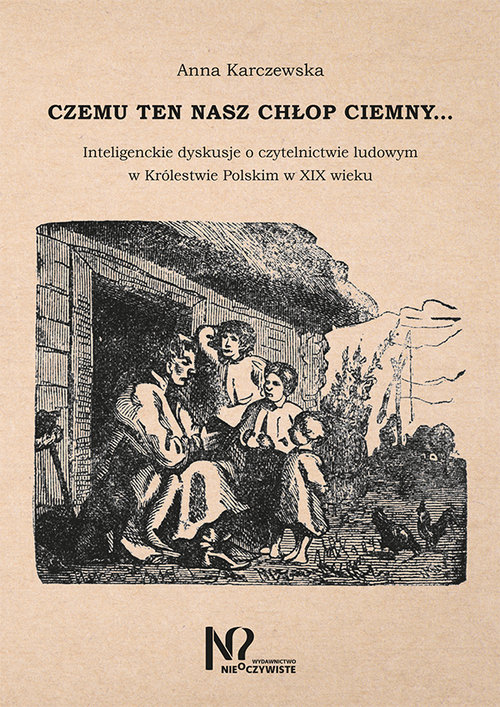 Image of Czemu ten nasz chłop ciemny… Inteligenckie dyskusje o czytelnictwie ludowym w Królestwie Polskim w XIX wieku