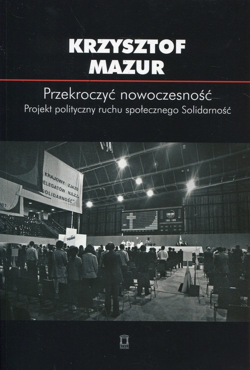 Image of Przekroczyć nowoczesność Projekt polityczny ruchu społecznego Solidarność