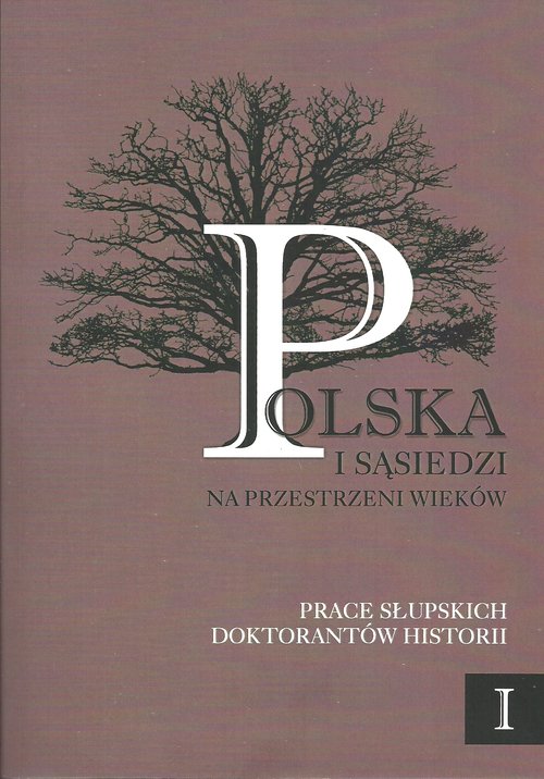 Image of Polska i sąsiedzi na przestrzeni wieków Prace słupskich doktorantów historii tom 1