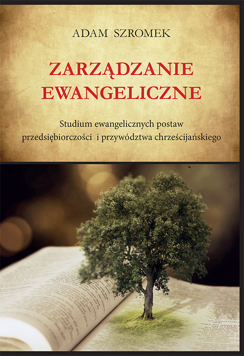 Image of Zarządzanie ewangeliczne Studium ewangelicznych postaw przedsiębiorczości i przywództwa chrześcijańskiego