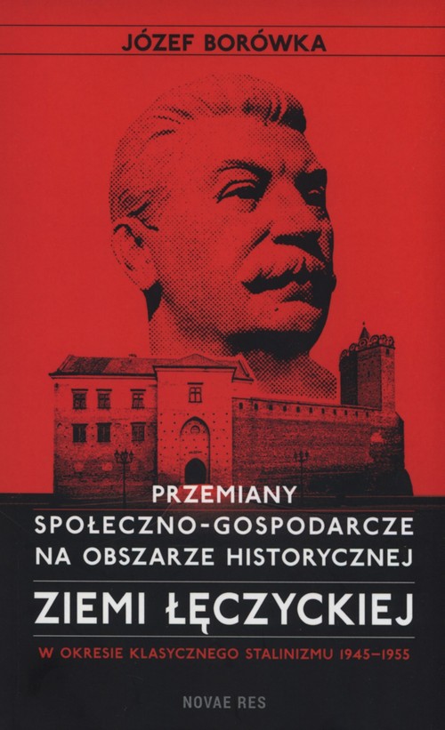 Image of Przemiany społeczno-gospodarcze na obszarze historycznej ziemi łęczyckiej w okresie klasycznego stalinizmu 1945-1955