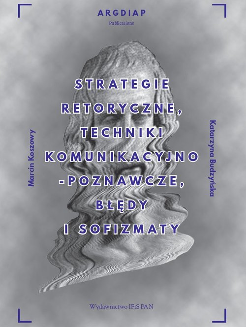 Image of Strategie retoryczne, techniki komunikacyjno-poznawcze, błędy i sofizmaty