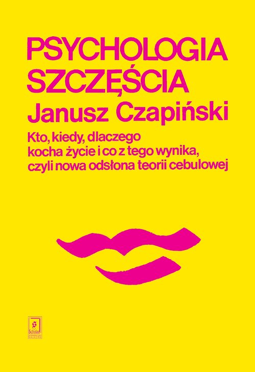 Image of Psychologia szczęścia Kto, kiedy, dlaczego kocha życie i co z tego wynika, czyli nowa odsłona teorii cebulowej