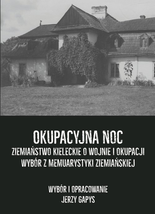 Image of Okupacyjna noc Ziemiaństwo kieleckie o wojnie i okupacji Wybór z memuarystyki ziemiańskiej
