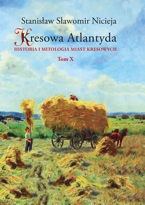 Image of Kresowa Atlantyda Tom X Historia i mitologia miast kresowych. Złoczów, Zadwórze, Kozaki, Gańczary, Łanowce, Zasmyki