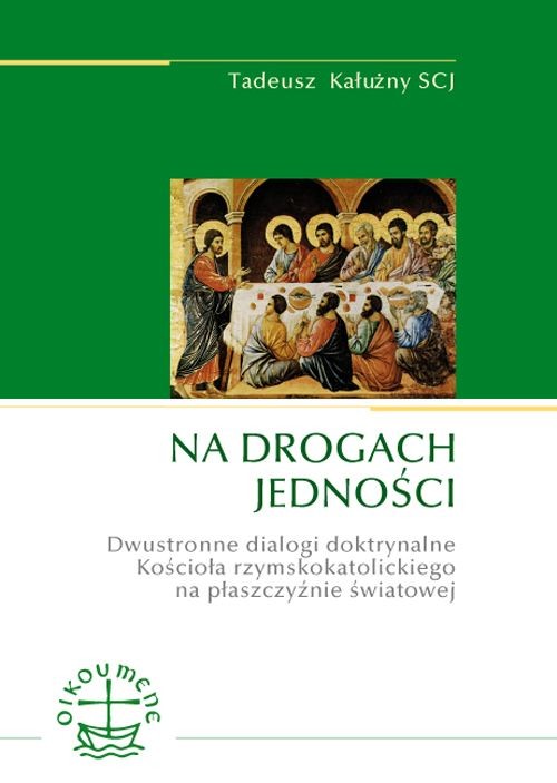 Image of Na drogach jedności Dwustronne dialogi doktrynalne Kościoła rzymskokatolickiego na płaszczyźnie światowej