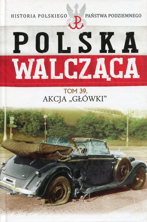 Image of Polska Walcząca Tom 39 Akcja Główki