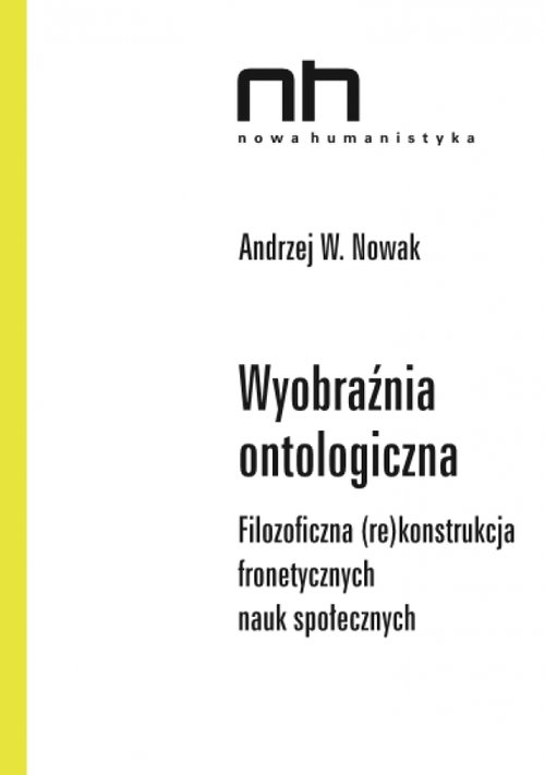 Image of Wyobraźnia ontologiczna Filozoficzna (re)konstrukcja fronetycznych nauk społecznych