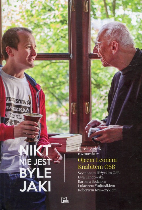 Image of Nikt nie jest byle jaki Jacek Zelek rozmawia z: Ojcem Leonem Knabitem OSB Szymonem Hiżyckim OSB Ewą Landowską Barbarą Bodziony Łukaszem Wojtusikiem Robertem Krawczykiem