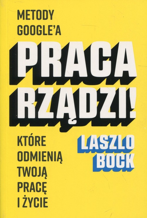 Image of Praca rządzi! Metody Google'a, które odmienią twoją pracę i życie