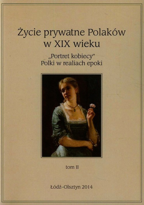 Image of Życie prywatne Polaków w XIX wieku Tom 2 "Portret kobiecy" Polki w realiach epoki