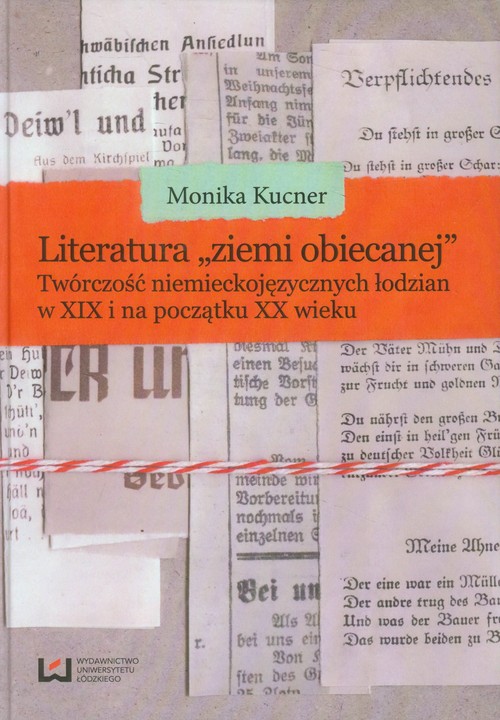 Image of Literatura ziemi obiecanej Twórczość niemieckojęzycznych łodzian w XIX i na początku XX wieku
