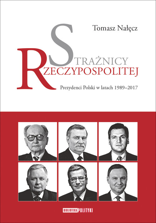 Image of Strażnicy Rzeczypospolitej Prezydenci Polski w latach 1989-2017