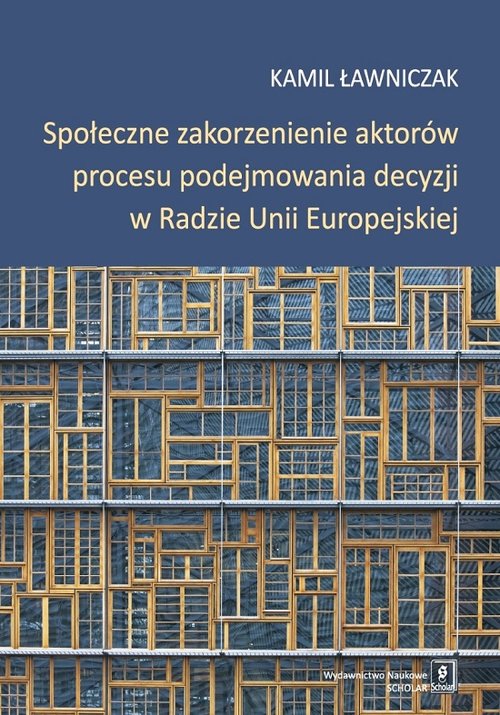 Image of Społeczne zakorzenienie aktorów procesu podejmowania decyzji w Radzie Unii Europejskiej