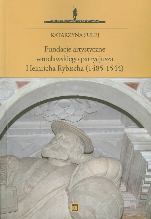 Image of Fundacje artystyczne wrocławskiego patrycjusza Heinricha Rybischa (1485-1544)