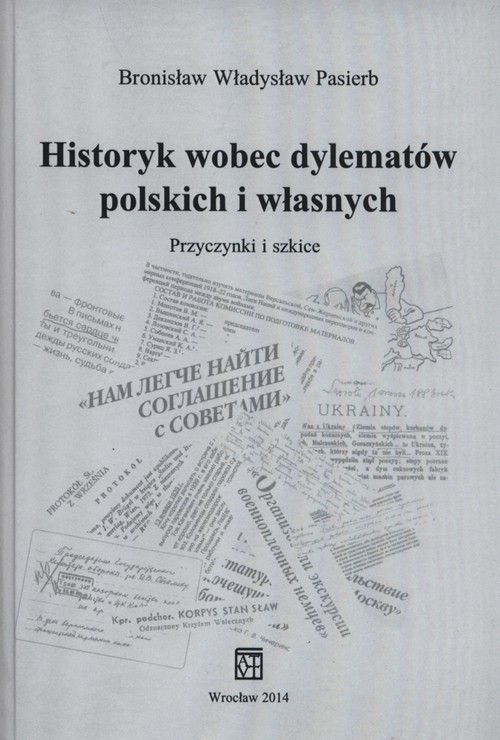 Image of Historyk wobec dylematów polskich i własnych Przyczynki i szkice