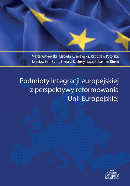 Image of Podmioty integracji europejskiej z perspektywy reformowania Unii Europejskiej