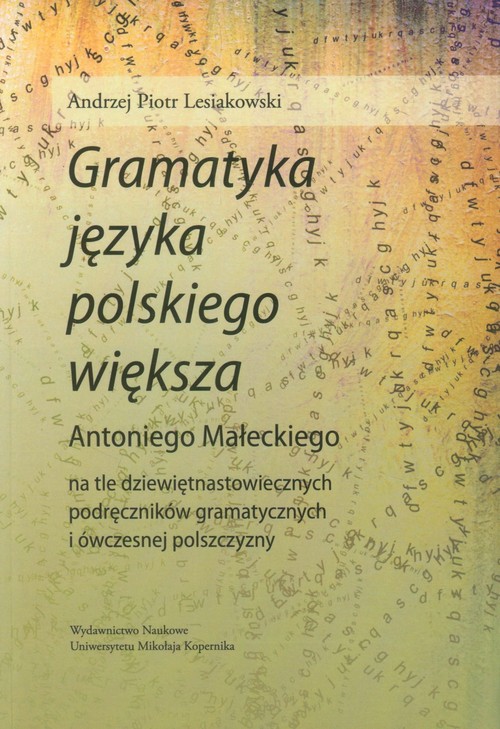 Image of Gramatyka języka polskiego większa Antoniego Małeckiego na tle dziewiętnastowiecznych podręczników gramatycznych i ówczesnej polszczyzny