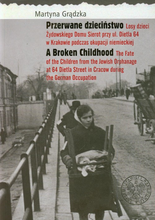 Image of Przerwane dzieciństwo Losy dzieci Żydowskiego Domu Sierot przy ul. Dietla 64 w Krakowie podczas okupacji niemieckiej