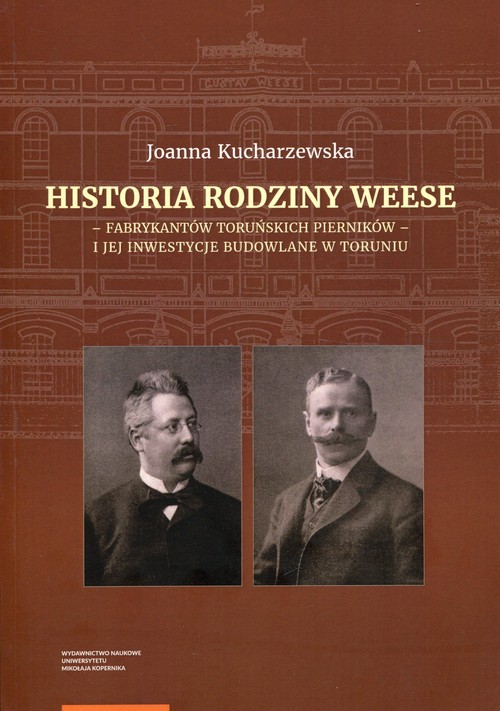 Image of Historia rodziny Weese - fabrykantów toruńskich pierników - i jej inwestycje budowlane w Toruniu