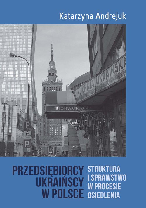 Image of Przedsiębiorcy ukraińscy w Polsce Struktura i sprawstwo w procesie osiedlenia