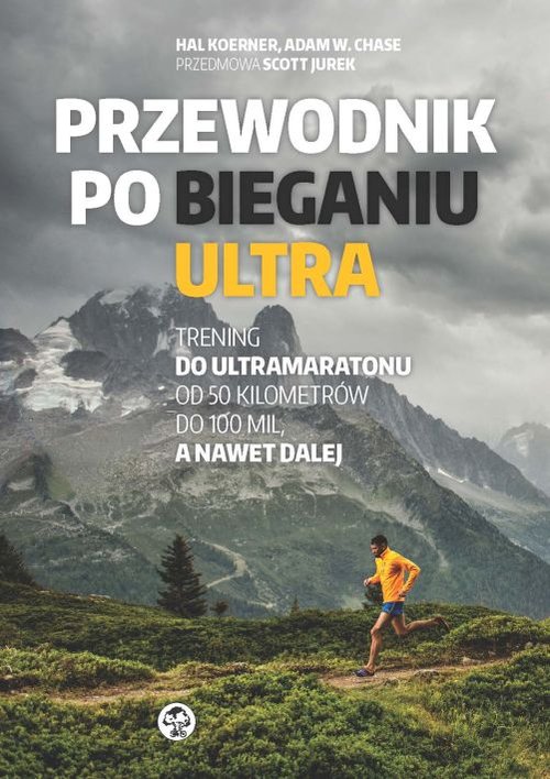 Image of Przewodnik po bieganiu ultra Trening do ultramaratonu od 50 kilometrów do 100 mil, a nawet dalej