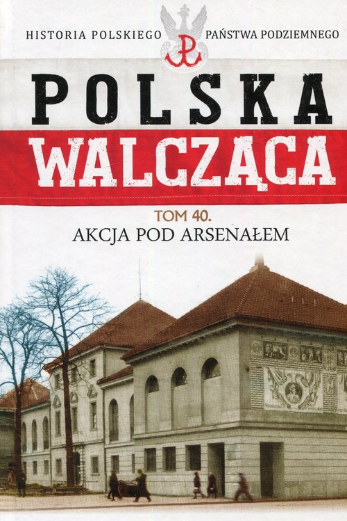 Image of Polska Walcząca Tom 40 Akcja pod Aresenałem