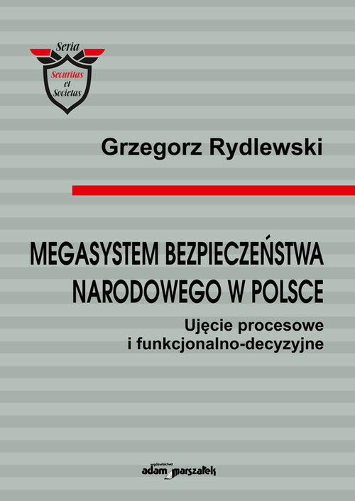Image of Megasystem bezpieczeństwa narodowego w Polsce Ujęcie procesowe i funkcjonalno-decyzyjne