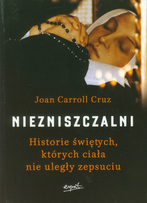 Image of Niezniszczalni Historie świętych, których ciała nie uległy zepsuciu