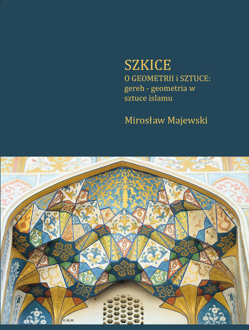 Image of Szkice o geometrii i sztuce: gereh - geometria w sztuce islamu