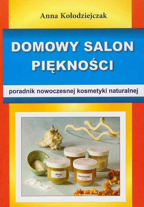 Image of Domowy salon piękności Poradnik nowoczesnej kosmetyki naturalnej