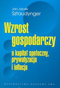 Image of Wzrost gospodarczy a kapitał społeczny, prywatyzacja i inflacja