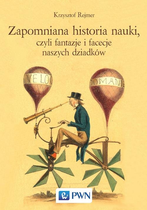 Image of Zapomniana historia nauki, czyli fantazje i facecje naszych dziadków