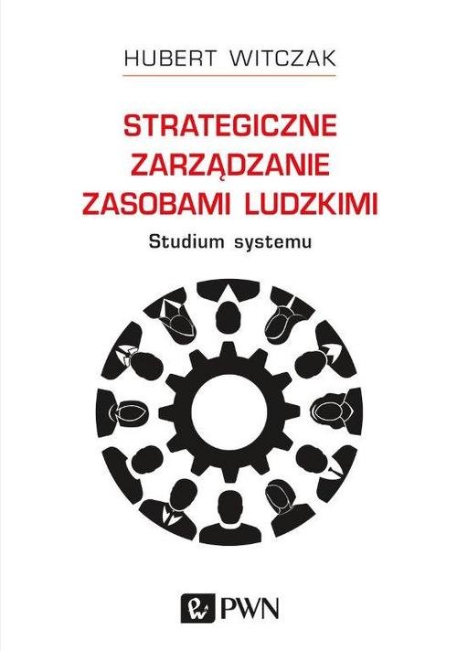 Image of Strategiczne zarządzanie zasobami ludzkimi Studium systemu