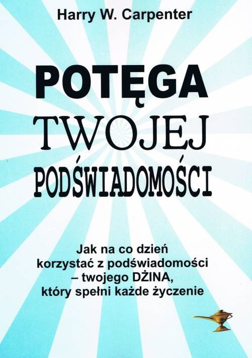 Image of Potęga twojej podświadomości Jak na co dzień korzystać z podświadomości - twojego Dżina, który spełni każde życzenia