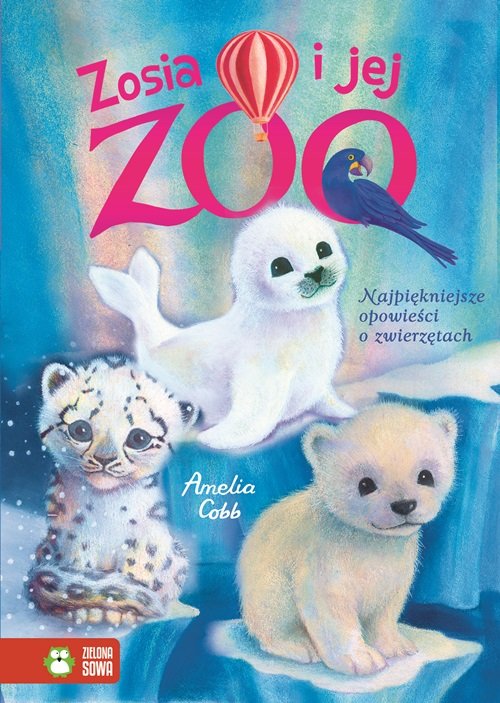 Image of Zosia i jej zoo Najpiękniejsze opowieści o zwierzętach
