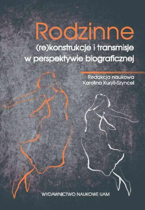 Image of Rodzinne (re)konstrukcje i transmisje w perspektywie biograficznej