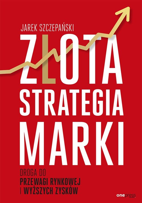 Image of Złota strategia marki Droga do przewagi rynkowej i wyższych zysków