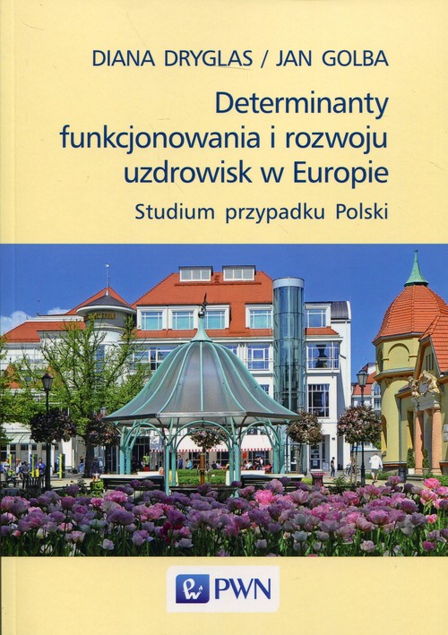 Image of Determinanty funkcjonowania i rozwoju uzdrowisk w Europie Studium przypadku Polski