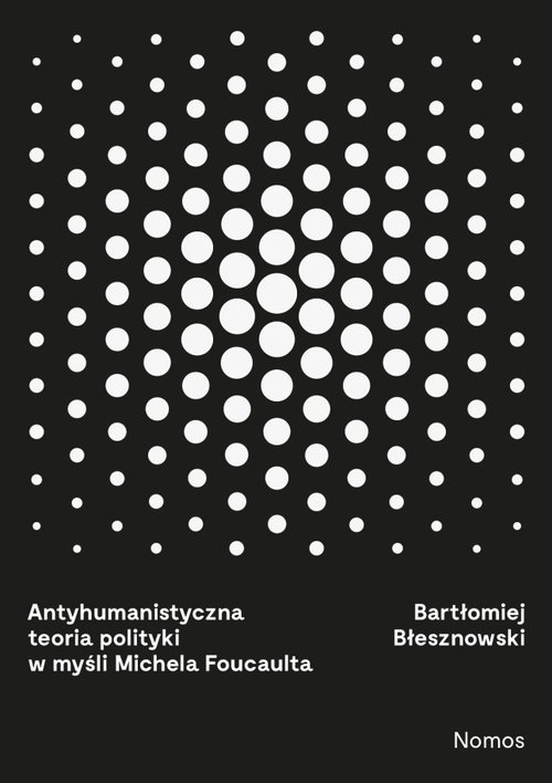 Image of Antyhumanistyczna teoria polityki w myśli Michaela Foucaulta
