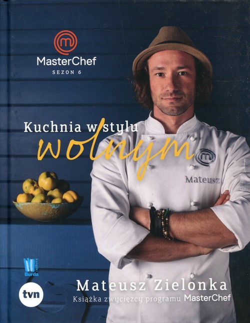 Image of Kuchnia w stylu wolnym Masterchef 2017 Książka zwycięzcy programu MasterChef