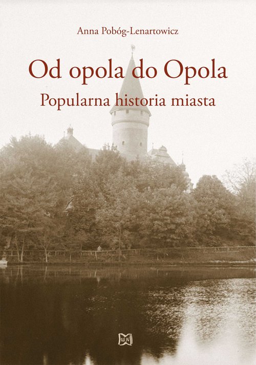 Image of Od opola do Opola Popularna historia miasta