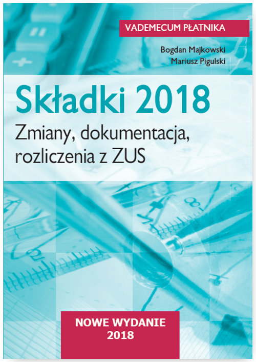 Image of Składki 2018. Zmiany, dokumentacja, rozliczenia z ZUS