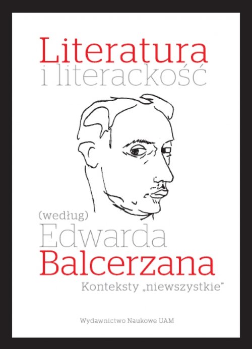 Image of Literatura i literackość (według) Edwarda Balcerzana. Konteksty „niewszystkie”