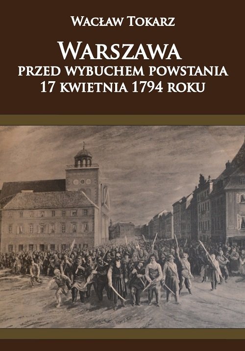 Image of Warszawa przed wybuchem powstania 17 kwietnia 1794 roku