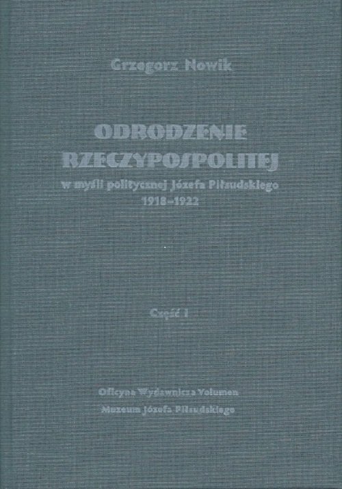 Image of Odrodzenie Rzeczypospolitej w myśli politycznej Józefa Piłsudskiego 1918-1922 Część 1