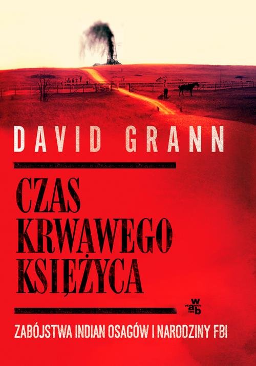 Image of Czas krwawego księżyca Zabójstwa Indian Osagów i narodziny FBI
