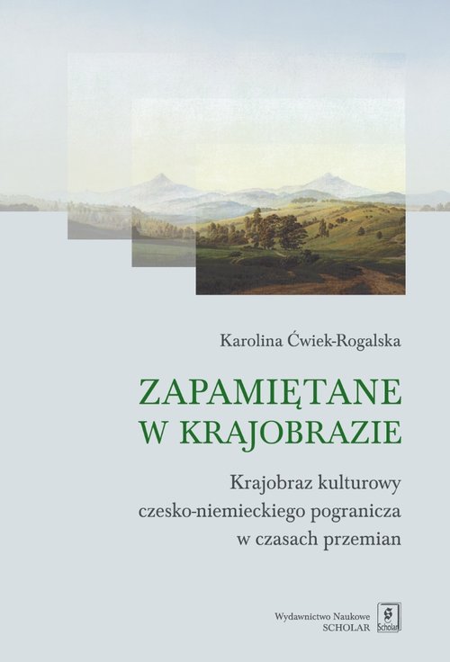 Image of Zapamiętane w krajobrazie Krajobraz czesko-niemieckiego pogranicza w czasach przemian