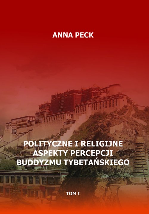 Image of Polityczne i religijne aspekty percepcji buddyzmu tybetańskiego, tom I Przegląd perspektyw i interpretacji. Perspektywa protestancka